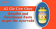 A2 Gir Cow Ghee Benefits and Nutritional Facts as per the Ayurveda