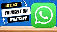 How to Send Message Yourself on WhatsApp In 2023