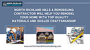 North Richland Hills a Remodeling contractor will help you remodel your home with top-quality materials and skilled c...