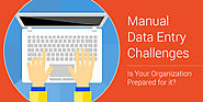 Manual Data Entry Challenges - Is Your Organization Prepared for it?