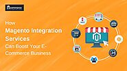 How Magento Integration Services Can Boost Your E-Commerce Business