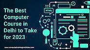 The Best Computer Course in Delhi to Take for 2023.pptx | slideshare