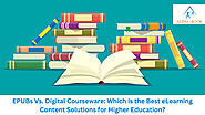 EPUBs Vs. Digital Courseware: Which is the Best eLearning Content Solutions for Higher Education?