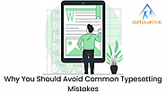 Why You Should Avoid Common Typesetting Mistakes - Alpha eBook