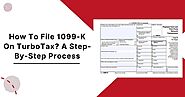 How To File 1099-K On TurboTax? A Step-By-Step Process