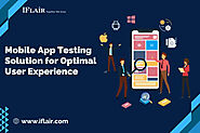 The Complete Mobile App Testing Solution for Optimal User Experience