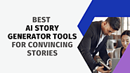 5 Best AI Story Generator Tools For Convincing Stories 2023