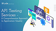 API Testing Services - A Comprehensive Approach to Application Quality