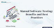 Manual Software Testing: Benefits and Best Practices