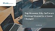 Top Reasons Why Software Testing Manual is a Game Changer