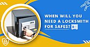 When You Will Need A Locksmith For Safes?