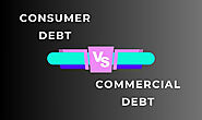 Consumer Debt vs Commercial Debt - Key Differences