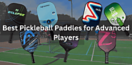 Best Pickleball Paddles for Advanced Players