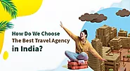 How Do We Choose The Best Travel Agency in India?