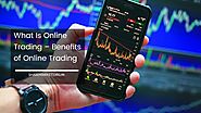What Is Online Trading - Benefits Of Online Trading