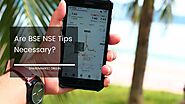 Are BSE NSE Tips Necessary?
