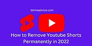 How to Remove Youtube Shorts Permanently in 2022