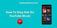 How To Stop Ads On YouTube Music (Expert's Tips)