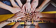 How To Make Your Hands More Masculine (Expert’s Guide)