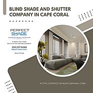 Blind Shade and Shutter Company in Cape Coral: Choosing the Perfect Shade