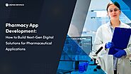 Pharmacy App Development: How to Build Next-Gen Digital Solutions for Pharmaceutical Applications - Unified Infotech