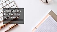 Simple Little SEO Tips That Make Big Difference