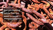 Bad Link Building Habits That You Need To Avoid