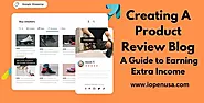 Creating a Product Review Blog: A Guide to Earning Extra Income