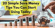 20 Simple Save Money Tips You Can Start Using Today
