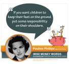 "If you want children to keep their feet on the ground, put some responsibility on their shoulders." --Pauline Philli...