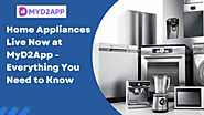 Home Appliances Live Now at MyD2App - Everything You Need to Know - MyD2App
