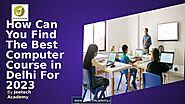 How Can You Find The Best Computer Course in Delhi For 2023 | issuu