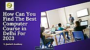 How Can You Find The Best Computer Course in Delhi For 2023 | slideserve