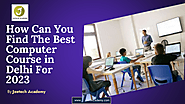 How Can You Find The Best Computer Course in Delhi For 2023 | edocr