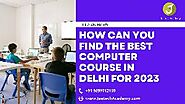 How Can You Find The Best Computer Course In Delhi For 2023 - classified4india