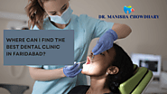 Where Can I Find the Best Dental Clinic in Faridabad? | by Dr Manisha Dentistry | Mar, 2023 | Medium