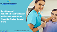Say Cheese! Why the Best Dentist in Faridabad Should Be Your Go-To for Dental Care | TechPlanet