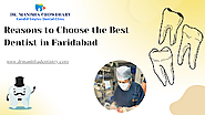 Best Dental Clinic In Faridabad: Reasons to Choose the Best Dentist in Faridabad