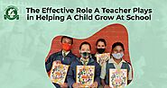 The Effective Role A Teacher Plays in Helping A Child Grow At School