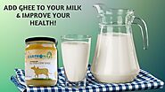 Ghee Milk – Get Highest Potential Benefits From Mixing Milk and Ghee