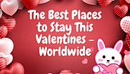 The Best Places to Stay This Valentines - Worldwide