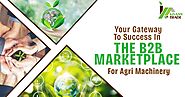 Your gateway to success in the B2B marketplace for agri machinery