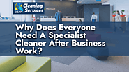 Why Does Need A Specialist Cleaner After Business Work?
