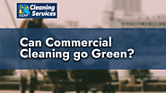 Can Commercial Cleaning Go Green
