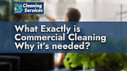 What Exactly Is a Commercial Cleaning & Why Its Needed
