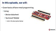 Introduction to Bare Metal Programming with Microchip Episode 1: How to Get Started