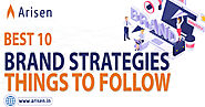 10 Best Things to Follow Strategies for your Brand - Arisen