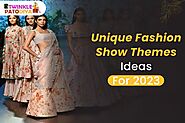 Unique Fashion Show Themes Ideas for 2023 - Online Lifestyle Guide to Enjoy The Better Life -Twinkle Patodiya