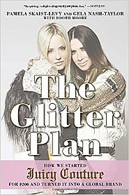 The Glitter Plan: How We Started Juicy Couture for $200 and Turned It into a Global Brand Paperback – May 19, 2015
