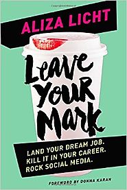 Leave Your Mark: Land Your Dream Job. Kill It in Your Career. Rock Social Media. Hardcover – May 5, 2015